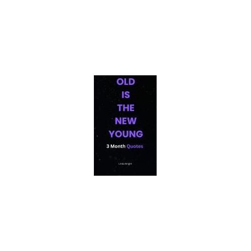 Old Is The New Young: 3 Month Quotes