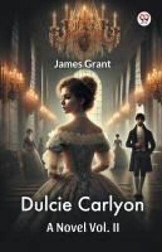 Dulcie Carlyon A Novel Vol. Ii