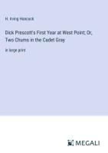 Dick Prescott's First Year At West Point; Or, Two Chums In The Cadet Gray