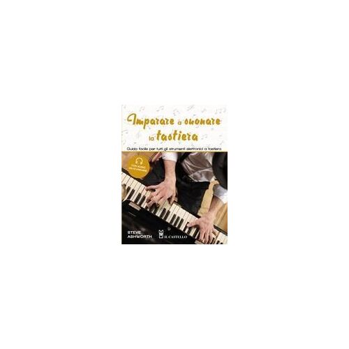 Imparare A Suonare La Tastiera. Guida Facile Per Imparare A Suonare Tutti Gli Strumenti Elettronici A Tastiera