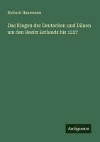 Das Ringen Der Deutschen Und Dänen Um Den Besitz Estlands Bis 1227