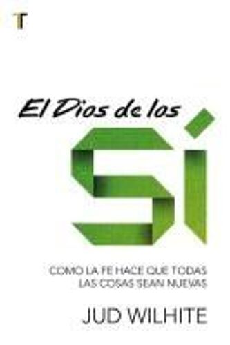 El Dios De Los Sí Como La Fe Hace Que Todas Las Cosas Sean Nuevas