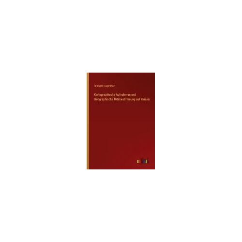 Kartographische Aufnahmen Und Geographische Ortsbestimmung Auf Reisen