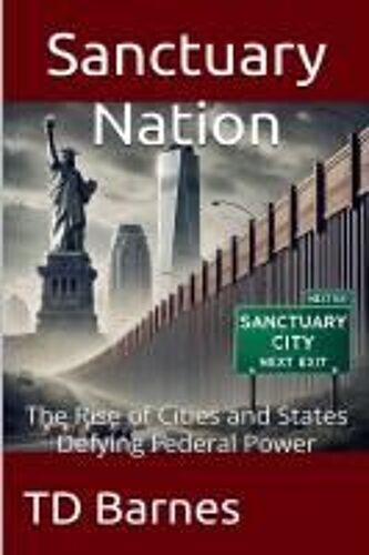Sanctuary Nation - The Rise Of Cities And States Defying Federal Power (Potomac Swamp)