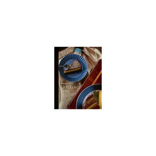 Live, Love, Bake. Ricette Nuove E Classiche Italiane, Inglesi E Francesi Per Torte, Biscotti E Altri Dolci