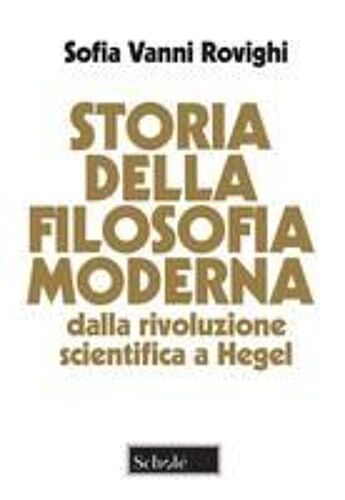 Storia Della Filosofia Moderna. Dalla Rivoluzione Scientifica A Hegel