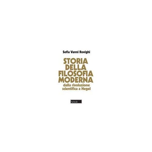 Storia Della Filosofia Moderna. Dalla Rivoluzione Scientifica A Hegel