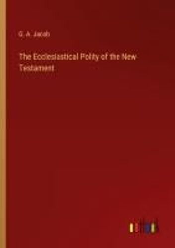 The Ecclesiastical Polity Of The New Testament