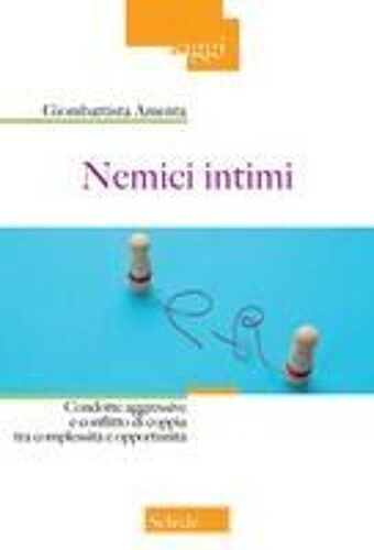 Nemici Intimi. Condotte Aggressive E Conflitto Di Coppia Tra Complessità E Opportunità
