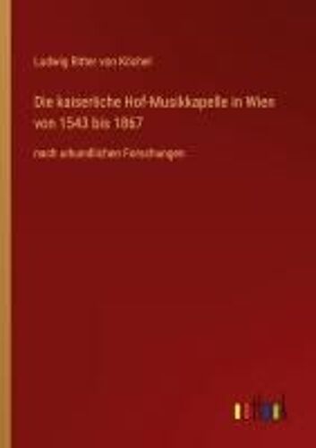 Die Kaiserliche Hof-Musikkapelle In Wien Von 1543 Bis 1867