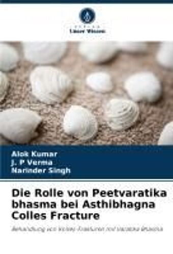 Die Rolle Von Peetvaratika Bhasma Bei Asthibhagna Colles Fracture