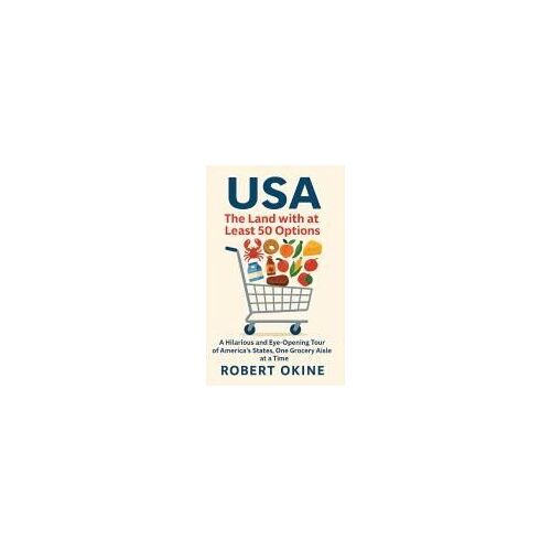 Usa: The Land With At Least 50 Options: A Hilarious And Eye-Opening Tour Of America's States, One Grocery Aisle At A Time