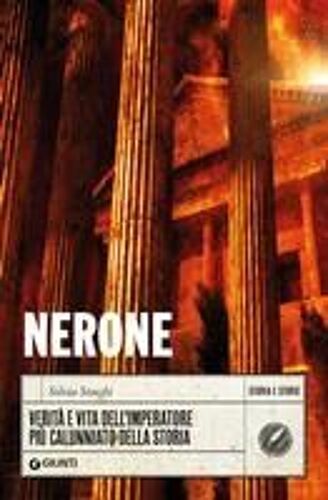 Nerone. Verità E Vita Dell'imperatore Più Calunniato Della Storia