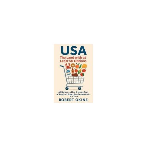 Usa: The Land With At Least 50 Options: A Hilarious And Eye-Opening Tour Of America's States, One Grocery Aisle At A Time