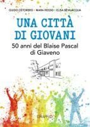 Una Città Di Giovani. 50 Anni Del Blaise Pascal Di Giaveno