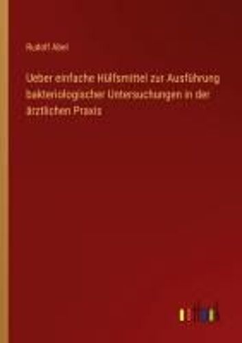 Ueber Einfache Hülfsmittel Zur Ausführung Bakteriologischer Untersuchungen In Der Ärztlichen Praxis