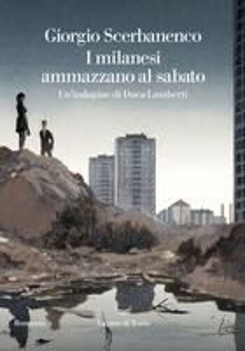 I Milanesi Ammazzano Al Sabato. Un'indagine Di Duca Lamberti