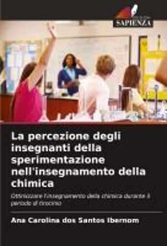La Percezione Degli Insegnanti Della Sperimentazione Nell'insegnamento Della Chimica