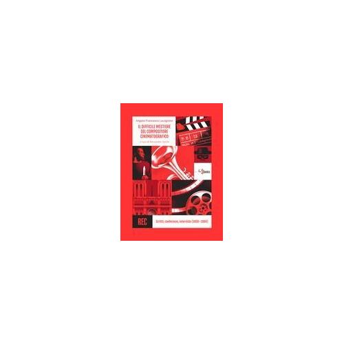 Il Difficile Mestiere Del Compositore Cinematografico. Scritti, Conferenze, Interviste (1950-1984)