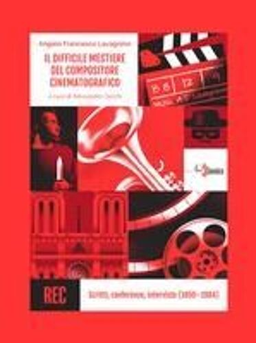 Il Difficile Mestiere Del Compositore Cinematografico. Scritti, Conferenze, Interviste (1950-1984)