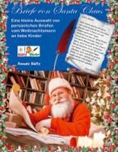 Briefe Von Santa Claus - Eine Kleine Auswahl Von Persönlichen Briefen Vom Weihnachtsmann An Liebe Kinder