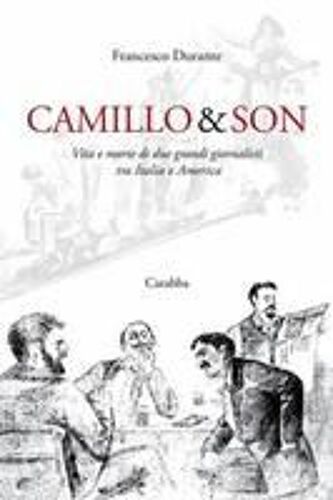 Camillo & Son. Vita E Morte Di Due Grandi Giornalisti Tra Italia E America