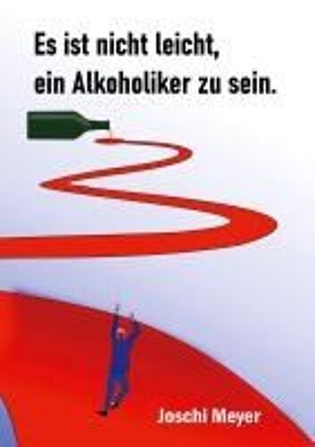 Es Ist Nicht Leicht, Ein Alkoholiker Zu Sein