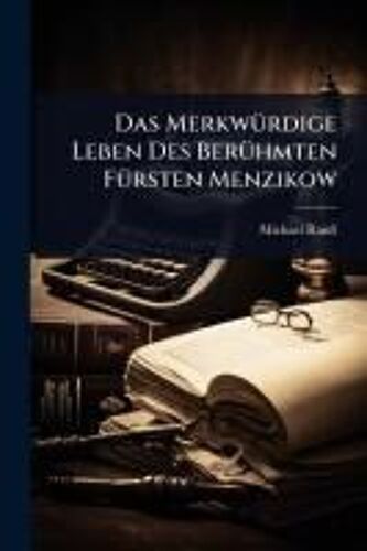 Das Merkwã1/4rdige Leben Des Berã1/4hmten Fã1/4rsten Menzikow