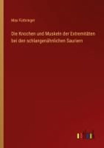 Die Knochen Und Muskeln Der Extremitäten Bei Den Schlangenähnlichen Sauriern