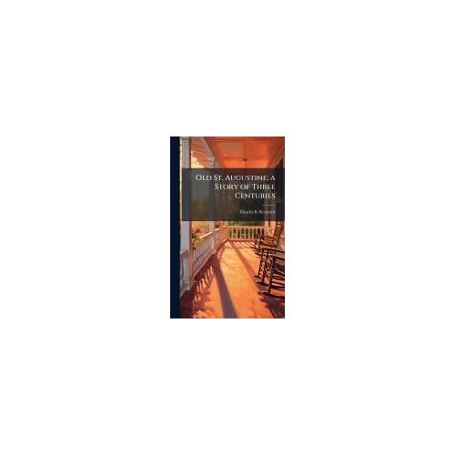 Old St. Augustine; A Story Of Three Centuries