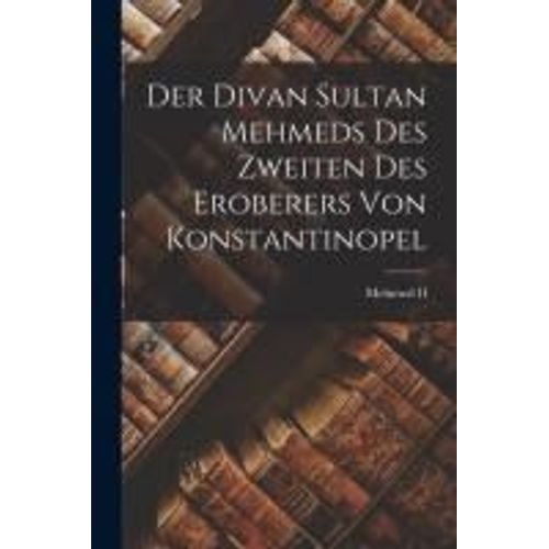 Der Divan Sultan Mehmeds Des Zweiten Des Eroberers Von Konstantinopel