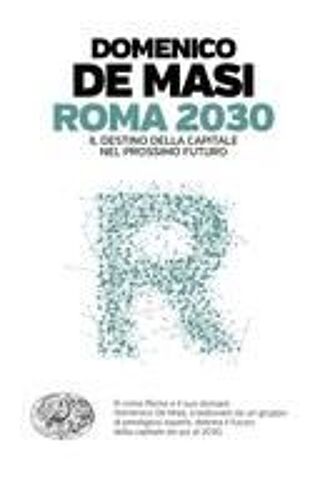Roma 2030. Il Destino Della Capitale Nel Prossimo Futuro