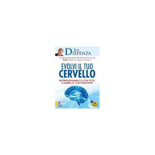 Evolvi Il Tuo Cervello. Riprogramma La Tua Vita, Cambia Il Tuo Destino