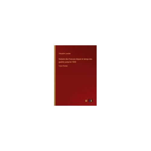 Histoire Des Francais Depuis Le Temps Des Gaulois Jusqu'en 1830