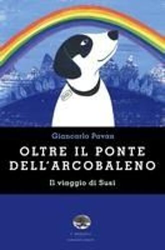 Oltre Il Ponte Dell'arcobaleno. Il Viaggio Di Susi