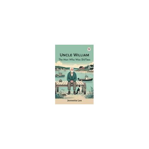 Uncle William The Man Who Was Shif'less