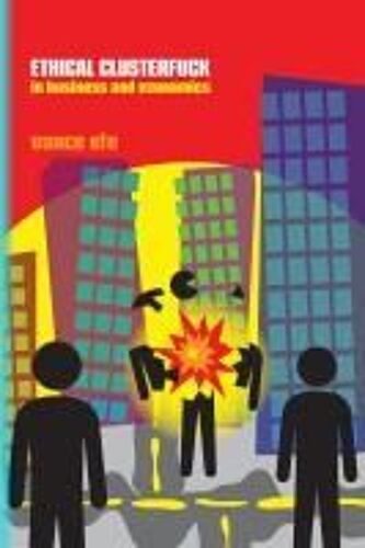 Ethical Clusterfuck In Business & Economics