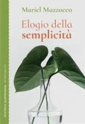 Elogio Della Semplicità. Un Cammino Spirituale