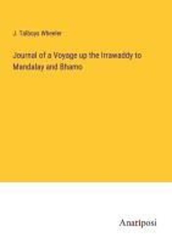 Journal Of A Voyage Up The Irrawaddy To Mandalay And Bhamo