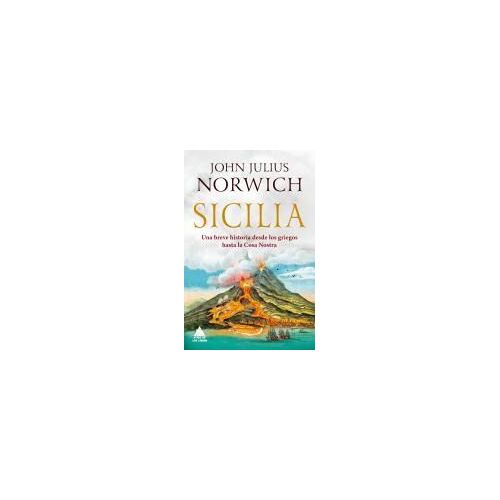Sicilia : Una Breve Historia Desde Los Griegos Hasta La Cosa Nostra