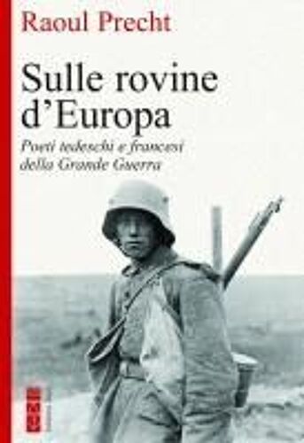 Sulle Rovine D'europa. Poeti Tedeschi E Francesi Della Grande Guerra