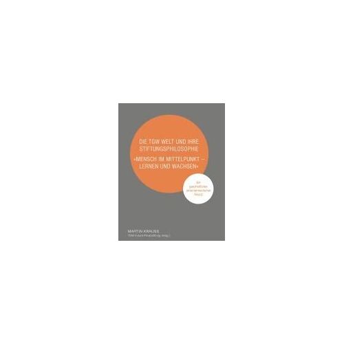 Die Tgw Welt Und Ihre Stiftungsphilosophie. "Mensch Im Mittelpunkt - Lernen Und Wachsen
