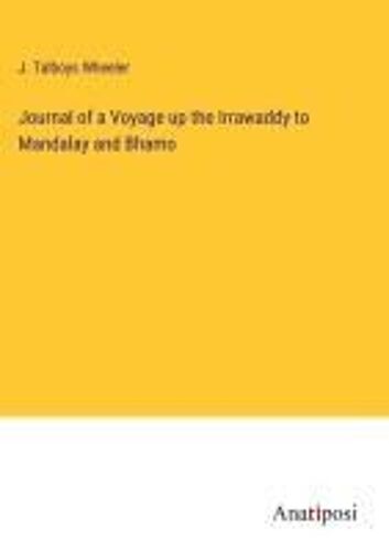 Journal Of A Voyage Up The Irrawaddy To Mandalay And Bhamo