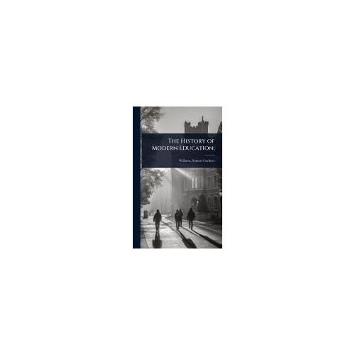 The History Of Modern Education;