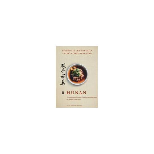 Hunan. I Segreti Di Una Vita Dalla Cucina Cinese Di Mr Peng