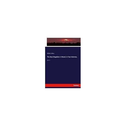 The New Magdalen: A Novel, In Two Volumes,