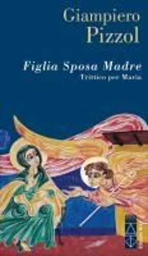 Figlia. Sposa. Madre. Trittico Per Maria