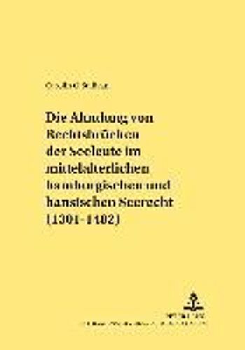 Die Ahndung Von Rechtsbrüchen Der Seeleute Im Mittelalterlichen Hamburgischen Und Hansischen Seerecht (1301-1482)