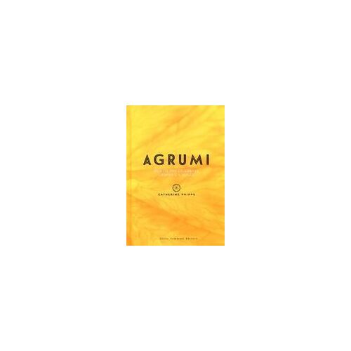 Agrumi. Ricette Per Celebrare L'aspro E Il Dolce