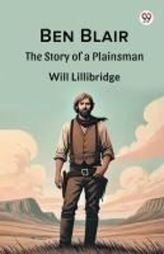 Ben Blair The Story Of A Plainsman
